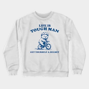 Life is Tough Man Get Yourself A Helmet Retro T-Shirt, Funny Bear Minimalistic Graphic T-shirt, Funny Sayings 90s Shirt, Vintage Gag Crewneck Sweatshirt